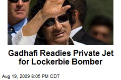 Gadhafi Readies Private Jet for Lockerbie Bomber