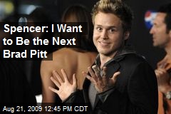 Spencer: I Want to Be the Next Brad Pitt