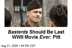 Basterds Should Be Last WWII Movie Ever : Pitt