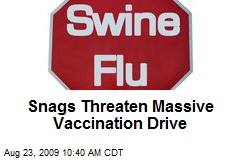 Snags Threaten Massive Vaccination Drive