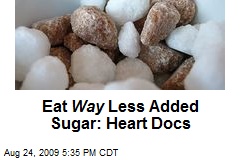 Eat Way Less Added Sugar: Heart Docs
