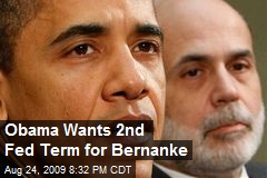 Obama Wants 2nd Fed Term for Bernanke