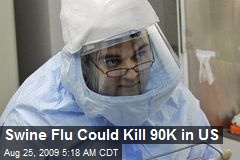 Swine Flu Could Kill 90K in US