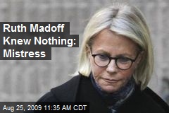 Ruth Madoff Knew Nothing: Mistress