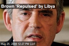 Brown 'Repulsed' by Libya