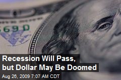 Recession Will Pass, but Dollar May Be Doomed