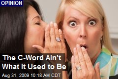 The C-Word Ain't What It Used to Be