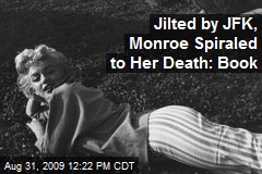 Jilted by JFK, Monroe Spiraled to Her Death: Book