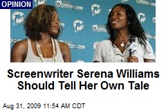 Screenwriter Serena Williams Should Tell Her Own Tale