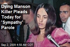 Dying Manson Killer Pleads Today for 'Sympathy' Parole