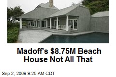 Madoff's $8.75M Beach House Not All That