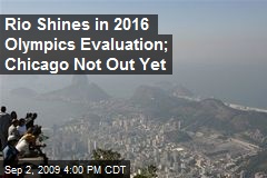 Rio Shines in 2016 Olympics Evaluation; Chicago Not Out Yet
