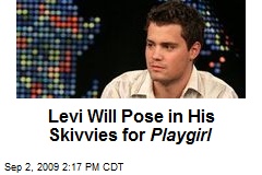 Levi Will Pose in His Skivvies for Playgirl