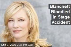 Blanchett Bloodied in Stage Accident