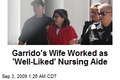 Garrido's Wife Worked as 'Well-Liked' Nursing Aide