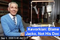 Kevorkian: Blame Jacko, Not His Doc