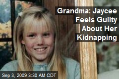 Grandma: Jaycee Feels Guilty About Her Kidnapping