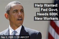 Help Wanted: Fed Govt. Needs 600K New Workers