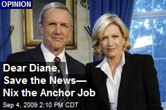 Dear Diane, Save the News&mdash; Nix the Anchor Job