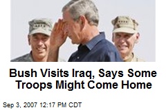 Bush Visits Iraq, Says Some Troops Might Come Home