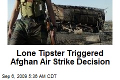 Lone Tipster Triggered Afghan Air Strike Decision