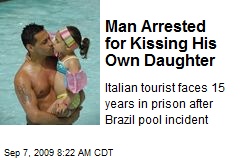 Man Arrested for Kissing His Own Daughter