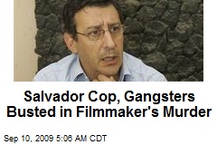 Salvador Cop, Gangsters Busted in Filmmaker's Murder