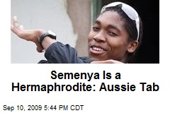 Semenya Is a Hermaphrodite: Aussie Tab