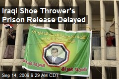 Iraqi Shoe Thrower's Prison Release Delayed