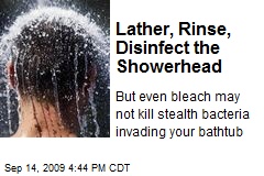 Lather, Rinse, Disinfect the Showerhead
