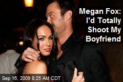 Megan Fox: I'd Totally Shoot My Boyfriend