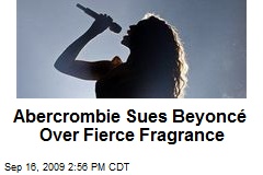 Abercrombie Sues Beyonc&eacute; Over Fierce Fragrance