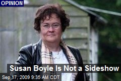 Susan Boyle Is Not a Sideshow