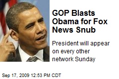 GOP Blasts Obama for Fox News Snub