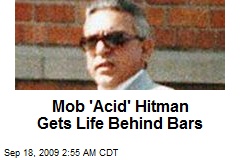 Mob 'Acid' Hitman Gets Life Behind Bars