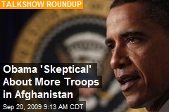 Obama 'Skeptical' About More Troops in Afghanistan
