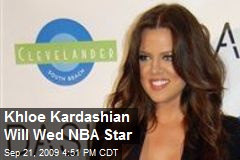 Khloe Kardashian Will Wed NBA Star