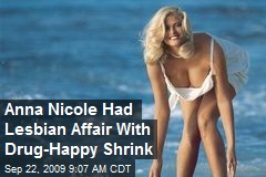 Anna Nicole Had Lesbian Affair With Drug-Happy Shrink