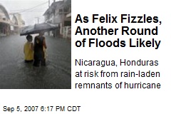 As Felix Fizzles, Another Round of Floods Likely