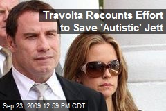 Travolta Recounts Effort to Save 'Autistic' Jett