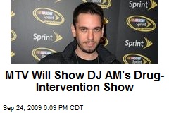 MTV Will Show DJ AM's Drug-Intervention Show