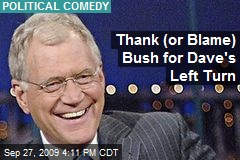Thank (or Blame) Bush for Dave's Left Turn