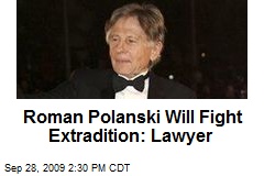 Roman Polanski Will Fight Extradition: Lawyer