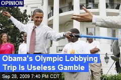 Obama's Olympic Lobbying Trip Is Useless Gamble