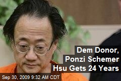 Dem Donor, Ponzi Schemer Hsu Gets 24 Years