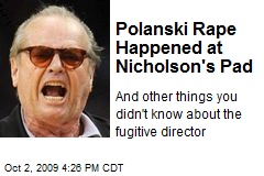 Polanski Rape Happened at Nicholson's Pad