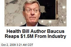 Health Bill Author Baucus Reaps $1.5M From Industry