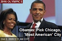 Obamas: Pick Chicago, 'Most American' City
