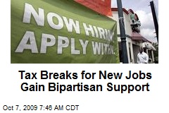 Tax Breaks for New Jobs Gain Bipartisan Support