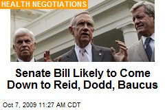 Senate Bill Likely to Come Down to Reid, Dodd, Baucus